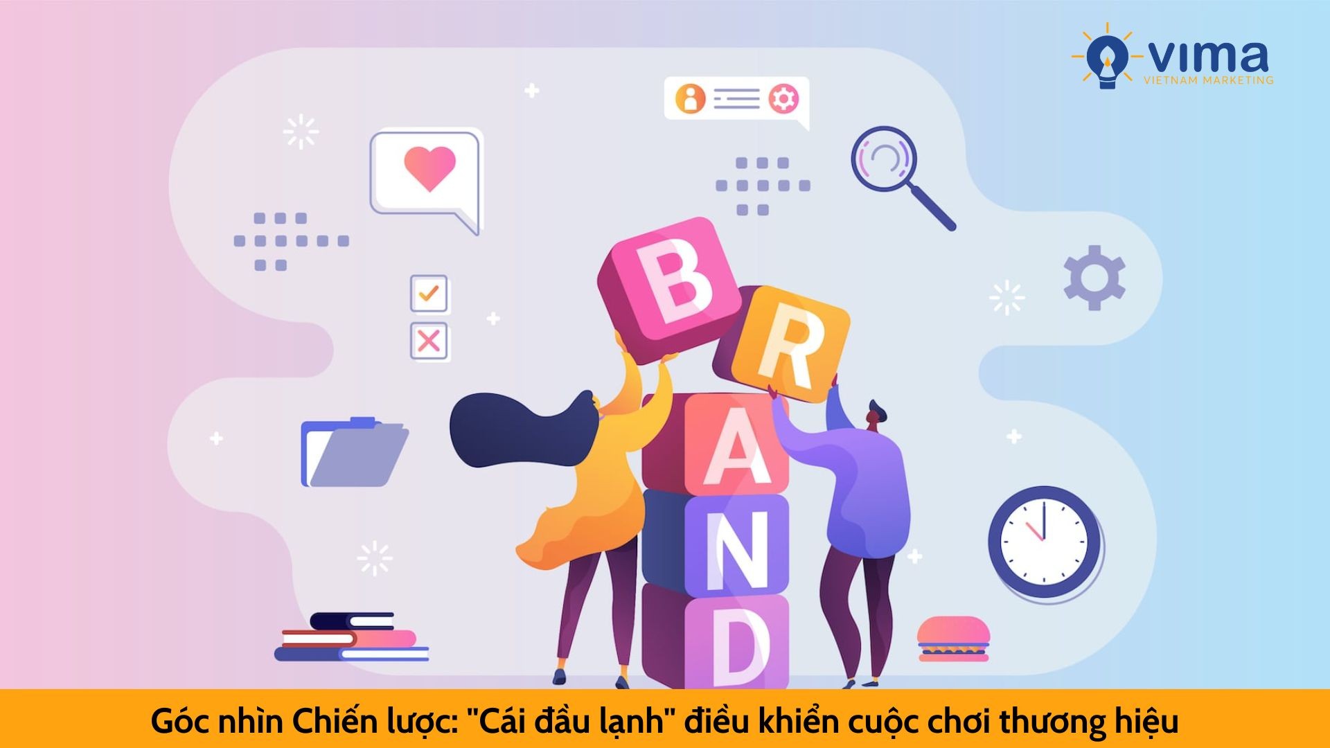 Góc nhìn Chiến lược: "Cái đầu lạnh" điều khiển cuộc chơi thương hiệu